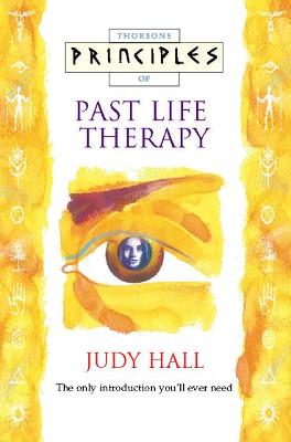 Principles of Past Life Therapy - Hall, Judy, and Hall, Julie