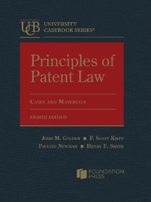 Principles of Patent Law: Cases and Materials - Golden, John M., and Kieff, F. Scott, and Newman, Pauline