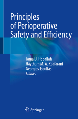 Principles of Perioperative Safety and Efficiency - Hoballah, Jamal J (Editor), and Kaafarani, Haytham Ma (Editor), and Tsoulfas, Georgios (Editor)