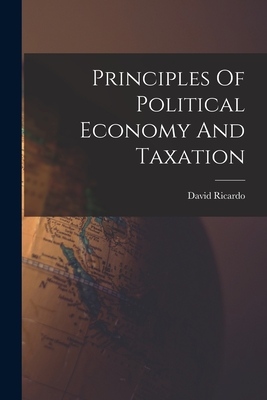 Principles Of Political Economy And Taxation - Ricardo, David