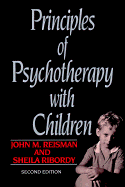 Principles of Psychotherapy with Children - Ribordy, Shelia, and Reisman, John M, and Ribordy, Shiela, Ph.D.