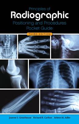 Principles of Radiographic Positioning and Procedures Pocket Guide - Carlton, Richard, and Greathouse, Joanne S, and Adler, Arlene M