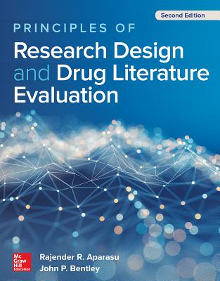 Principles of Research Design and Drug Literature Evaluation, Second Edition - Aparasu, Rajender R, and Bentley, John P