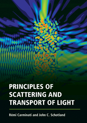 Principles of Scattering and Transport of Light - Carminati, Rmi, and Schotland, John C