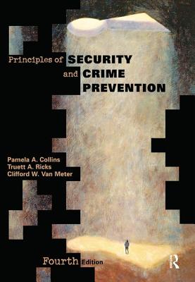 Principles of Security and Crime Prevention - Collins, Pamela, and Ricks, Truett, and Van Meter, Clifford