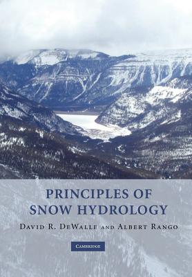 Principles of Snow Hydrology - DeWalle, David R., and Rango, Albert