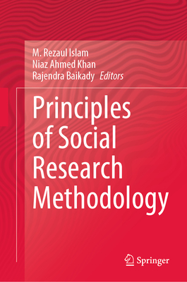 Principles of Social Research Methodology - Islam, M. Rezaul (Editor), and Khan, Niaz Ahmed (Editor), and Baikady, Rajendra (Editor)