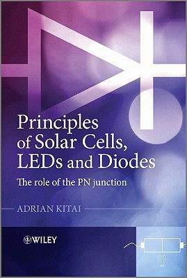 Principles of Solar Cells, Leds and Diodes - the  Role of the Pn Junction - Kitai, Adrian
