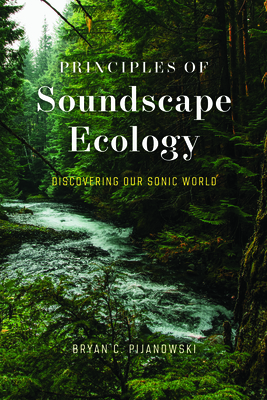 Principles of Soundscape Ecology: Discovering Our Sonic World - Pijanowski, Bryan C, Dr.