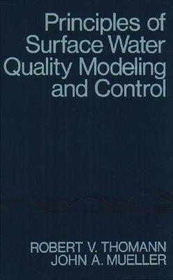 Principles of Surface Water Quality Modeling and Control - Thomann, Robert V, and Mueller, John A