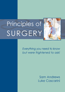 Principles of Surgery: Everything You Need to Know But Were Frightened to Ask!