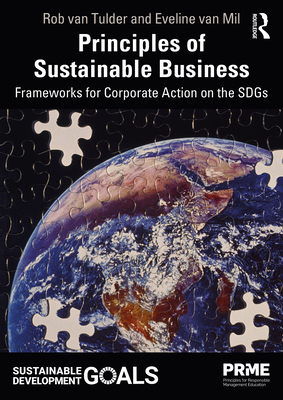Principles of Sustainable Business: Frameworks for Corporate Action on the Sdgs - Van Tulder, Rob, and Van Mil, Eveline