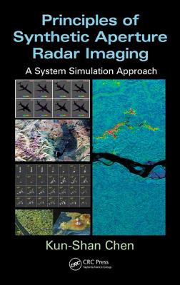 Principles of Synthetic Aperture Radar Imaging: A System Simulation Approach - Chen, Kun-Shan