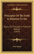 Principles of the Faith in Relation to Sin: Topics for Thought in Times of Retreat (1879)