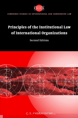 Principles of the Institutional Law of International Organizations - Amerasinghe, C. F.