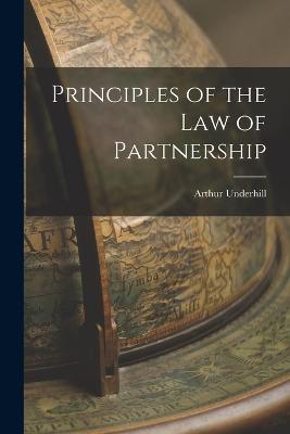 Principles of the Law of Partnership - Underhill, Arthur