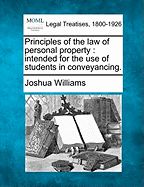 Principles of the law of personal property: intended for the use of students in conveyancing.