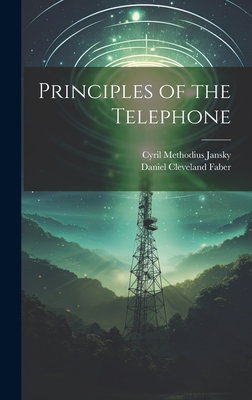 Principles of the Telephone - Jansky, Cyril Methodius, and Faber, Daniel Cleveland