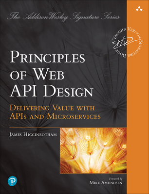 Principles of Web API Design: Delivering Value with APIs and Microservices - Higginbotham, James