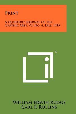 Print: A Quarterly Journal of the Graphic Arts, V3, No. 4, Fall, 1945 - Rudge, William Edwin, and Rollins, Carl P