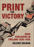 Print for Victory: Book Publishing in England 1939-45