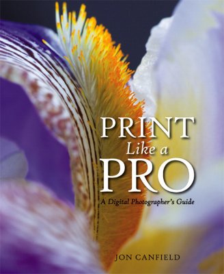 Print Like a Pro: A Digital Photographer's Guide - Canfield, Jon