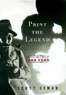 Print the Legend: The Life and Times of John Ford - Eyman, Scott