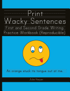 Print Wacky Sentences: First and Second Grade Writing Practice Workbook: (Reproducible)