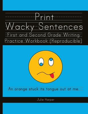 Print Wacky Sentences: First and Second Grade Writing Practice Workbook: (Reproducible) - Harper, Julie