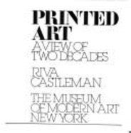 Printed Art: A View of Two Decades - Castleman, Riva, and Museum of Modern Art