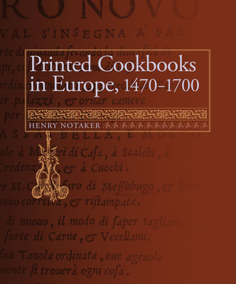 Printed Cookbooks in Europe, 1470-1700: A Bibliography of Early Modern Culinary Literature - Notaker, Henry