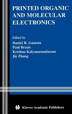 Printed Organic and Molecular Electronics - Gamota, Daniel R (Editor), and Brazis, Paul (Editor), and Kalyanasundaram, Krishna (Editor)