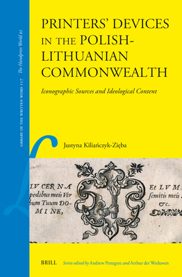 Printers' Devices in the Polish-Lithuanian Commonwealth: Iconographic Sources and Ideological Content - Kilia czyk-Zi ba, Justyna