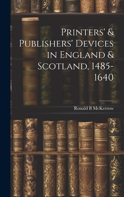 Printers' & Publishers' Devices in England & Scotland, 1485-1640 - McKerrow, Ronald B (Ronald Brunlees) (Creator)