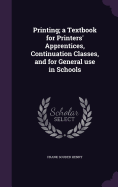 Printing; a Textbook for Printers' Apprentices, Continuation Classes, and for General use in Schools