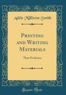 Printing and Writing Materials: Their Evolution (Classic Reprint)