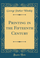 Printing in the Fifteenth Century (Classic Reprint)