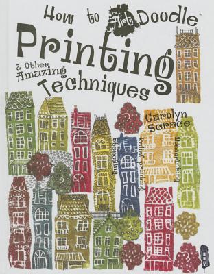 Printing & Other Amazing Techniques - Scrace, Carolyn