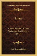 Prints: A Brief Review of Their Technique and History (1914)