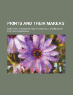 Prints and Their Makers; Essays on Engravers and Etchers Old and Modern