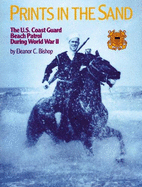 Prints in the Sand: The U.S. Coast Guard Beach Patrol in World War II - Bishop, Eleanor C