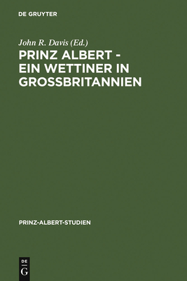 Prinz Albert - Ein Wettiner in Gro?britannien - Davis, John R (Editor)