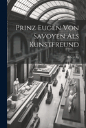 Prinz Eugen Von Savoyen ALS Kunstfreund