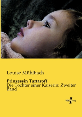 Prinzessin Tartaroff: Die Tochter einer Kaiserin: Zweiter Band - M?hlbach, Louise