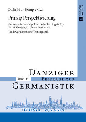 Prinzip Perspektivierung: Germanistische und polonistische Textlinguistik - Entwicklungen, Probleme, Desiderata- Teil I: Germanistische Textlinguistik - Katny, Andrzej, and Bilut-Homplewicz, Zofia