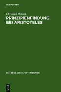 Prinzipienfindung Bei Aristoteles: Methoden Und Erkenntnistheoretische Grundlagen