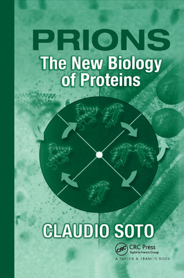 Prions: The New Biology of Proteins - Soto, Claudio
