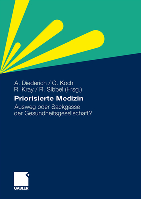 Priorisierte Medizin: Ausweg Oder Sackgasse Der Gesundheitsgesellschaft? - Diederich, Adele (Editor), and Koch, Christoph (Editor), and Kray, Ralph (Editor)