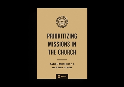 Prioritizing Missions in the Church - Menikoff, Aaron, and Singh, Harshit, and Leeman, Jonathan (Editor)