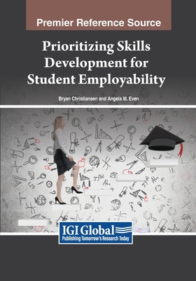 Prioritizing Skills Development for Student Employability - Christiansen, Bryan (Editor), and Even, Angela M (Editor)